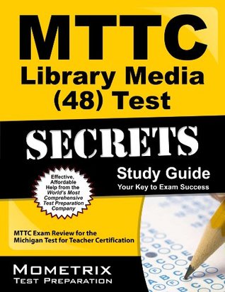 Full Download MTTC Library Media (48) Test Secrets Study Guide: MTTC Exam Review for the Michigan Test for Teacher Certification - Mttc Exam Secrets Test Prep Team file in PDF