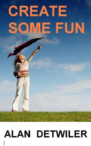 Download Create Some Fun - Stunts and Fun Things To Do - Alan Detwiler | ePub