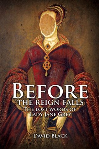 Download Before the Reign Falls: The Lost Words of Lady Jane Grey - David Black | ePub