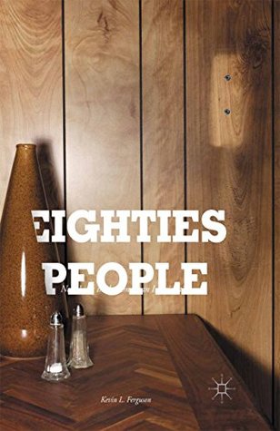 Full Download Eighties People: New Lives in the American Imagination - Ferguson | ePub