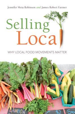 Full Download Selling Local: Why Local Food Movements Matter - Jennifer Meta Robinson | ePub