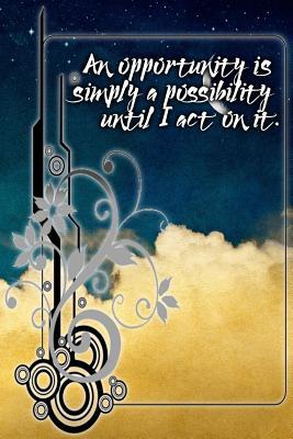 Read An Opportunity Is Simply a Possibility Until I Act on It: A 6 X 9 Lined Affirmation Journal -  file in ePub
