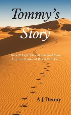 Read Online Tommy's Story: The Life Experience of a Salford Man, a British Soldier of World War Two. - A.J. Denny file in PDF
