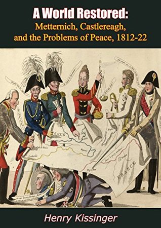 Read Online A World Restored: Metternich, Castlereagh, and the Problems of Peace, 1812-22 - Henry Kissinger file in ePub