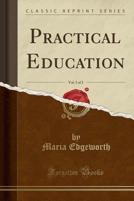 Read Practical Education, Vol. 3 of 3 (Classic Reprint) - Maria Edgeworth | PDF