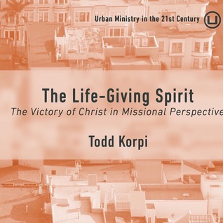 Full Download The Life-Giving Spirit: The Victory of Christ in Missional Perspective - Todd Korpi file in ePub