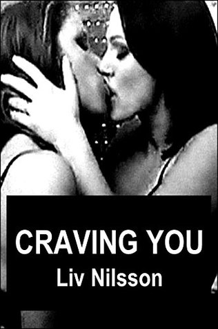 Read Online Craving You: An Erotic Tale of Lesbian Passion - Liv Nilsson | PDF