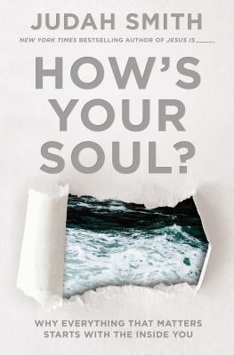 Download How's Your Soul?: Why Everything that Matters Starts with the Inside You - Judah Smith | PDF