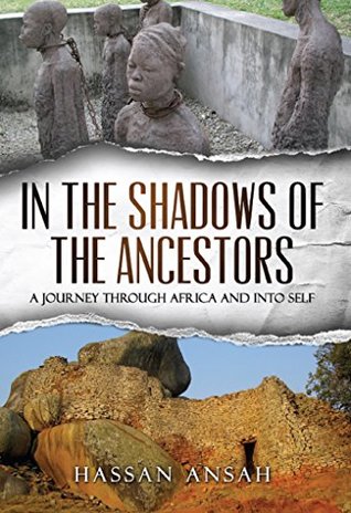 Full Download In the Shadows of the Ancestors: A Journey through Africa and into self - Hassan Ansah file in PDF