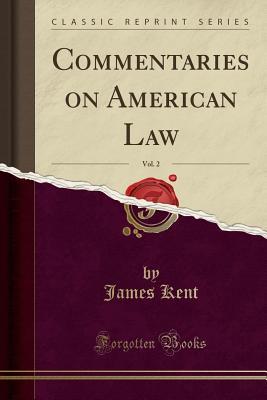 Download Commentaries on American Law, Vol. 2 (Classic Reprint) - James Kent | PDF