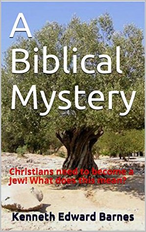 Read A Biblical Mystery: Christians need to become a Jew! What does this mean? - Kenneth Edward Barnes file in PDF
