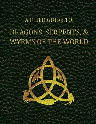 Read A Field Guide to Dragons, Serpents, & Wyrms of the World - A. Bambi Wendt | ePub