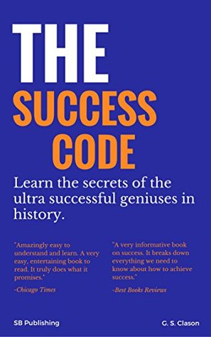 Full Download The Success Code: Learn the secrets of the ultra successful geniuses in history - G. S Clason file in PDF
