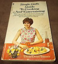 Read Online Single Girl's Guide to Cooking and Entertaining - Dixie Dean Trainer | PDF