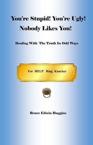 Download You're Stupid! You're Ugly! Nobody Likes You! - Bruce Edwin Huggins | PDF