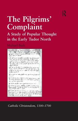 Read Online The Pilgrims' Complaint: A Study of Popular Thought in the Early Tudor North - Michael Bush file in ePub