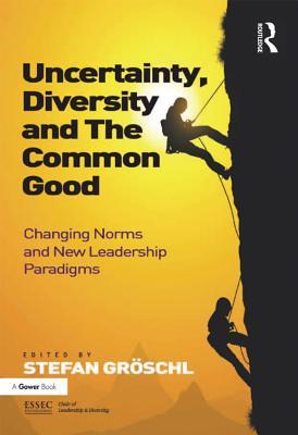Download Uncertainty, Diversity and the Common Good: Changing Norms and New Leadership Paradigms - Stefan Groschl | ePub