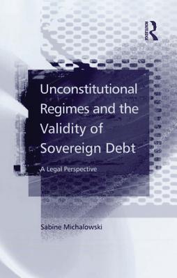Download Unconstitutional Regimes and the Validity of Sovereign Debt: A Legal Perspective - Sabine Michalowski file in PDF