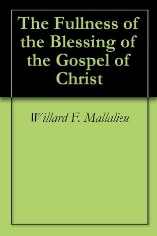 Full Download The Fullness of the Blessing of the Gospel of Christ - Willard F Mallalieu file in ePub