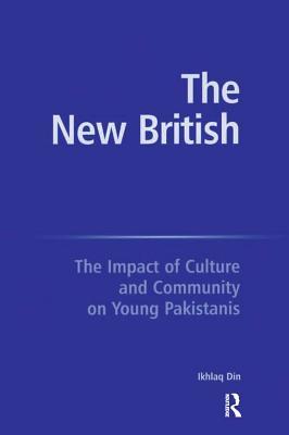 Full Download The New British: The Impact of Culture and Community on Young Pakistanis - Ikhlaq Din file in ePub
