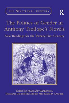 Read Online The Politics of Gender in Anthony Trollope's Novels: New Readings for the Twenty-First Century - Margaret Markwick | PDF