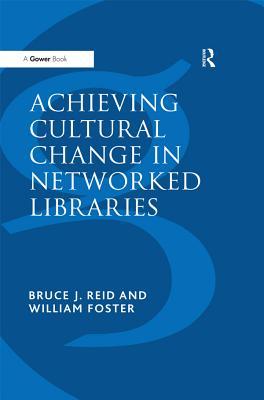 Read Online Achieving Cultural Change in Networked Libraries - William Foster | ePub
