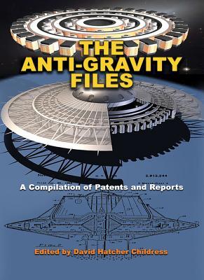 Full Download The Anti-Gravity Files: A Compilation of Patents and Reports - David Hatcher Childress file in PDF