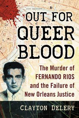 Full Download Out for Queer Blood: The Murder of Fernando Rios and the Failure of New Orleans Justice - Clayton Delery-Edwards | ePub