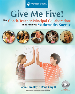 Full Download Give Me Five!: Five Coach–Teacher–Principal Collaborations That Promote Mathematics Success - Janice Bradley | PDF