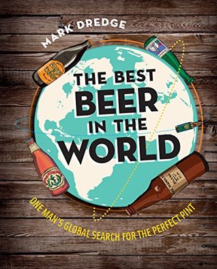 Read The Best Beer in the World: One man's globe search for the perfect pint - Mark Dredge | PDF