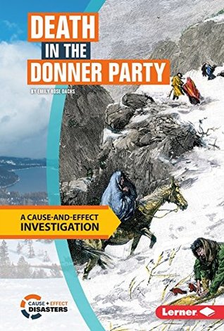 Download Death in the Donner Party: A Cause-and-Effect Investigation (Cause-and-Effect Disasters) - Emily Rose Oachs file in PDF