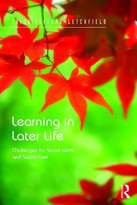 Full Download Learning in Later Life: Challenges for Social Work and Social Care - Trish Hafford-letchfield file in PDF