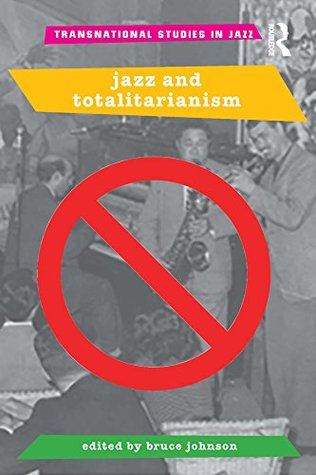 Full Download Jazz and Totalitarianism (Transnational Studies in Jazz) - Bruce Johnson file in PDF
