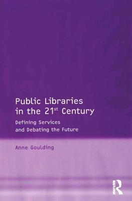 Read Public Libraries in the 21st Century: Defining Services and Debating the Future - Anne Goulding | ePub