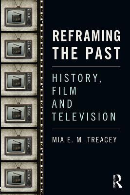 Read Reframing the Past: History, Film and Television - Mia Treacey | PDF