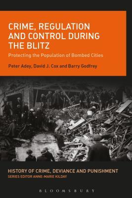 Full Download Crime, Regulation and Control During the Blitz: Protecting the Population of Bombed Cities - Peter Adey file in ePub