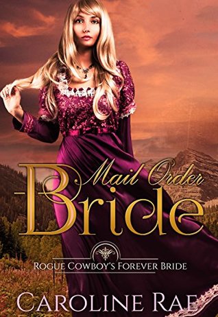 Read Online Mail Order Bride: Rogue Cowboy's Forever Bride - Caroline Rae file in PDF