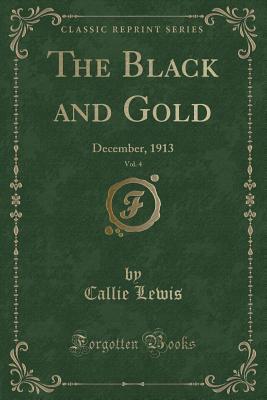 Download The Black and Gold, Vol. 4: December, 1913 (Classic Reprint) - Callie Lewis file in ePub