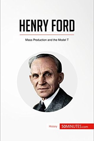 Read Henry Ford: Mass Production and the Model T (History) - 50MINUTES.COM file in PDF