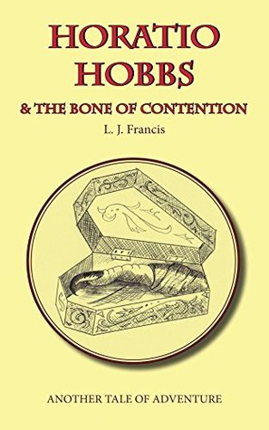 Read Horatio Hobbs and the Bone of Contention: Another tale of adventure - L J Francis | PDF
