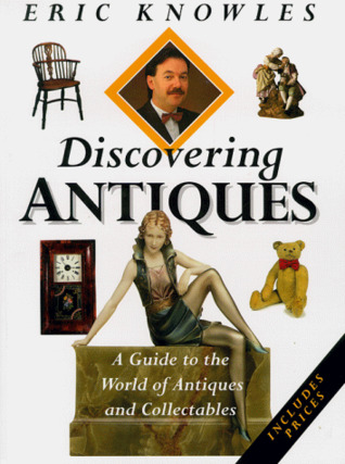 Full Download Discovering Antiques: A Guide to the World of Antiques and Collectables - Eric Knowles file in ePub