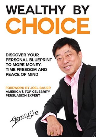 Read Wealthy By Choice: Discover your personal blueprint to more money, time freedom and peace of mind - Aaron Sim file in ePub