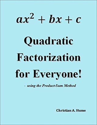 Download Quadratic Factorization for Everyone!: - using the Product-Sum Method - Christian A. Hume | PDF