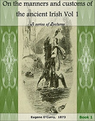 Download On the manners and customs of the ancient Irish Vol 1 : a series of lectures Book 1 (History of Ireland 17) - Eugene O'Curry file in ePub