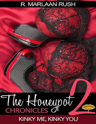 Full Download The Honeypot Chronicles 2 - Kinky Me, Kinky You - R. Marlaan Rush | ePub