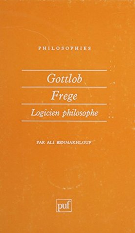 Download Gottlob Frege: Logicien philosophe (Philosophies t. 87) - Ali Benmakhlouf file in PDF