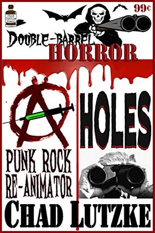 Read Double Barrel Horror: Punk Rock Re-animator / Holes - Chad Lutzke | PDF