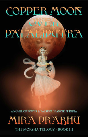 Read Online Copper Moon Over Pataliputra (The Moksha Trilogy, #3) - Mira Prabhu | ePub