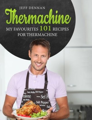 Read Online My Favourites 101 Recipes for the Thermomix (R): Thermachine - Jeff Dennan file in PDF