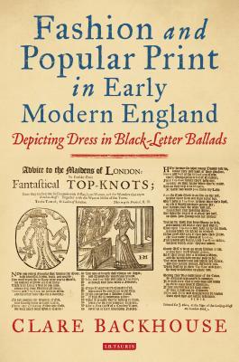Read Fashion and Popular Print in Early Modern England: Depicting Dress in Black-Letter Ballads - Clare Backhouse file in ePub
